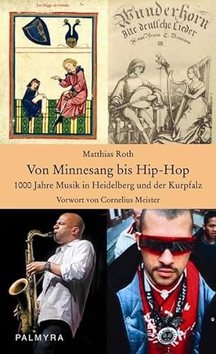 Von Minnesang bis Hip-Hop: 1000 Jahre Musik in Heidelberg und der Kurpfalz